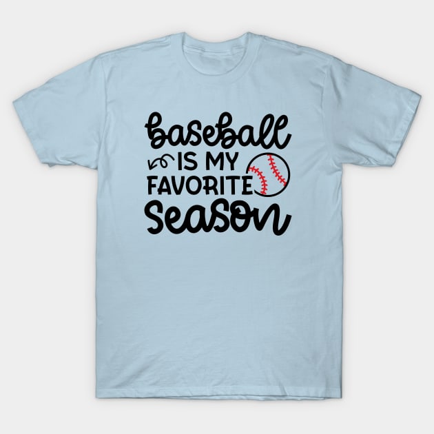 Baseball Is My Favorite Season Baseball Player Mom Cute Funny T-Shirt by GlimmerDesigns